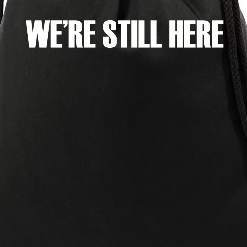 We're Still Here Drawstring Bag