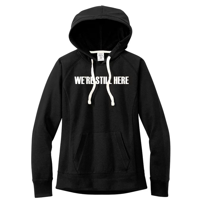 We're Still Here Women's Fleece Hoodie