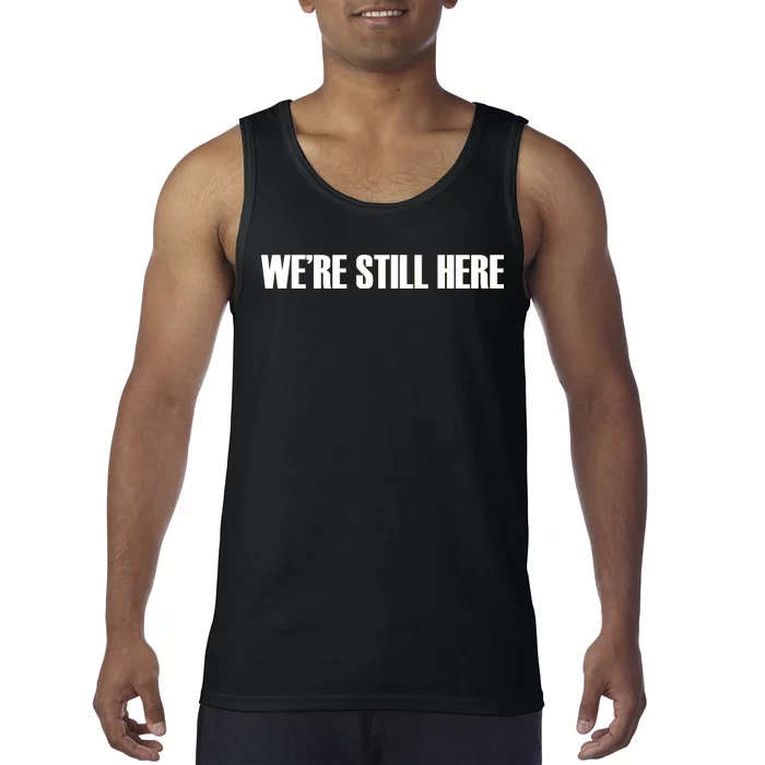 We're Still Here Tank Top