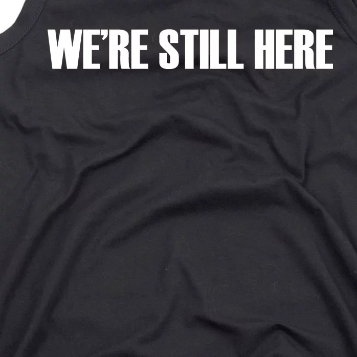 We're Still Here Tank Top