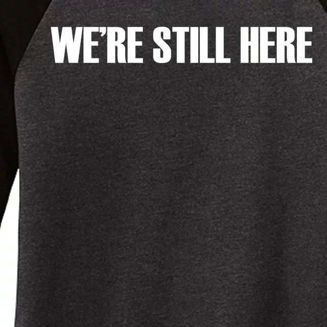 We're Still Here Women's Tri-Blend 3/4-Sleeve Raglan Shirt