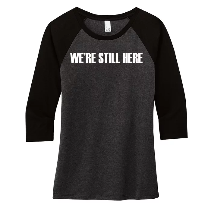 We're Still Here Women's Tri-Blend 3/4-Sleeve Raglan Shirt