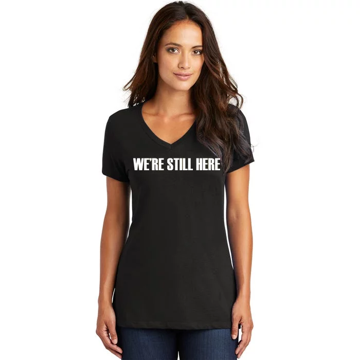 We're Still Here Women's V-Neck T-Shirt