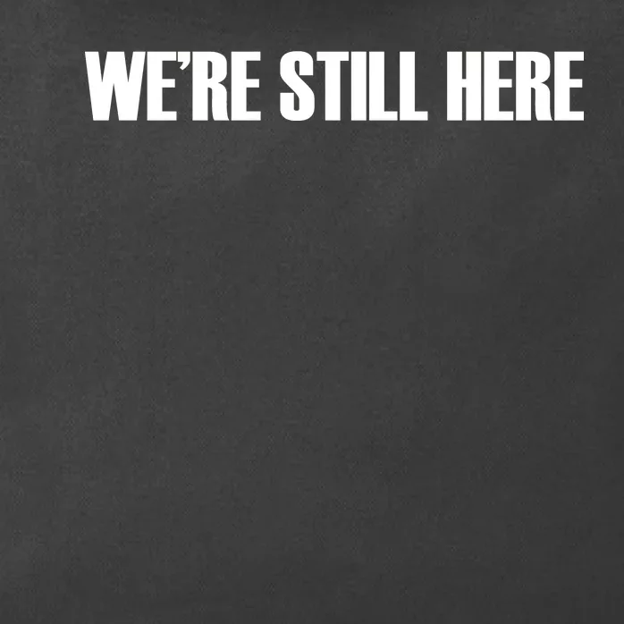 We're Still Here Zip Tote Bag