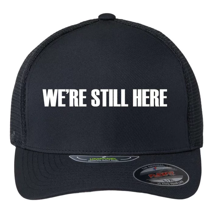 We're Still Here. The Resistance Resist Anti-Trump Flexfit Unipanel Trucker Cap