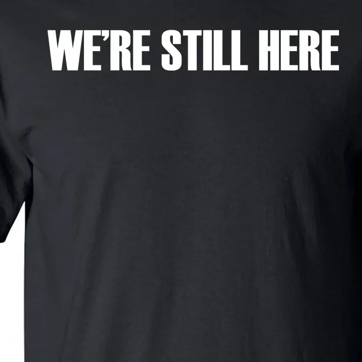 We're Still Here. The Resistance Resist Anti-Trump Tall T-Shirt