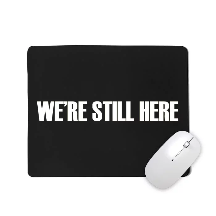 We're Still Here. The Resistance Resist Anti-Trump Mousepad