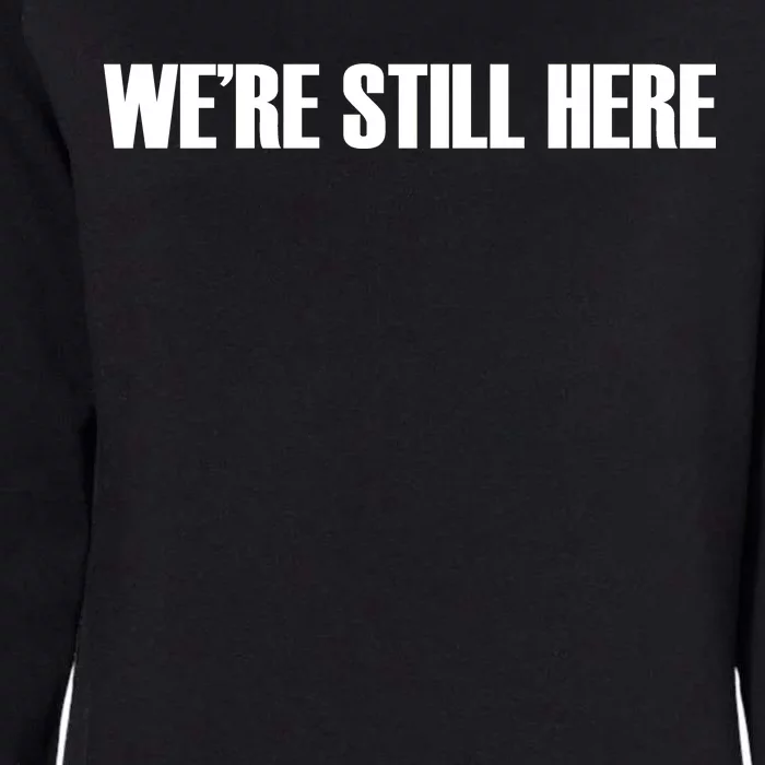 We're Still Here. The Resistance Resist Anti-Trump Womens California Wash Sweatshirt