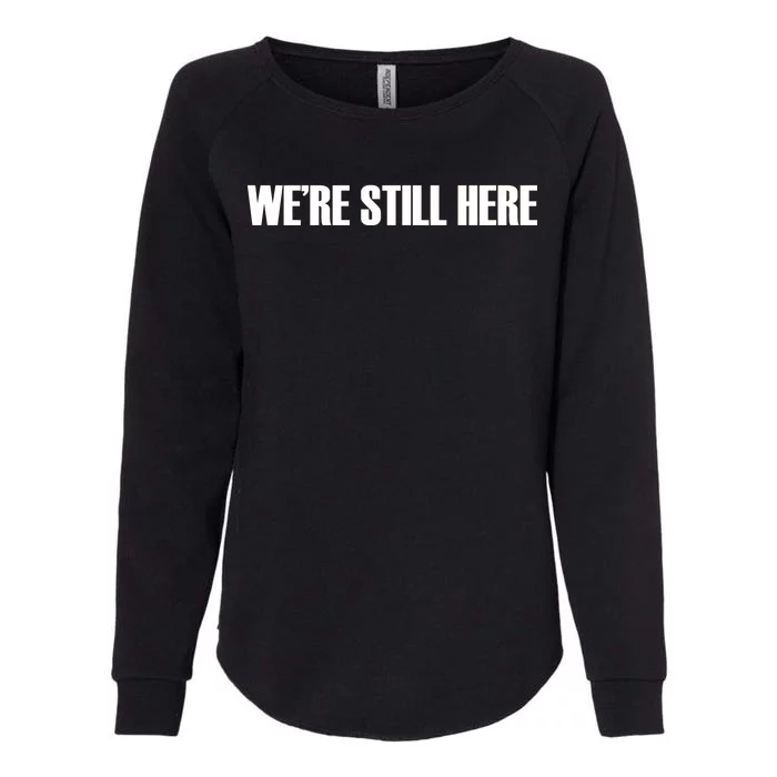 We're Still Here. The Resistance Resist Anti-Trump Womens California Wash Sweatshirt