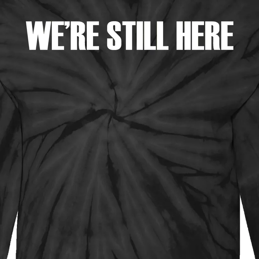 We're Still Here. The Resistance Resist Anti-Trump Tie-Dye Long Sleeve Shirt