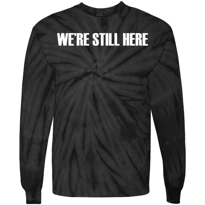 We're Still Here. The Resistance Resist Anti-Trump Tie-Dye Long Sleeve Shirt