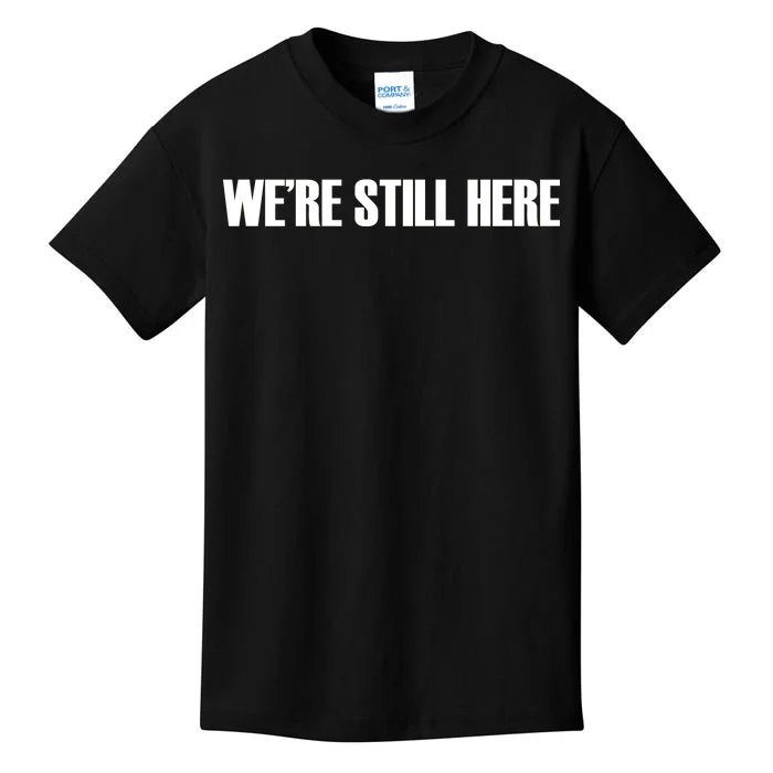 We're Still Here. The Resistance Resist Anti-Trump Kids T-Shirt