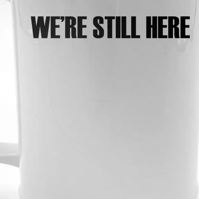 We're Still Here Front & Back Beer Stein