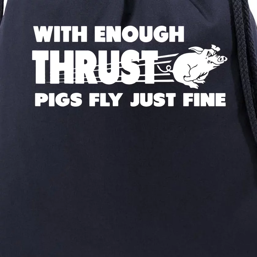 With Enough Thrust Pigs Fly Just Fine Drawstring Bag