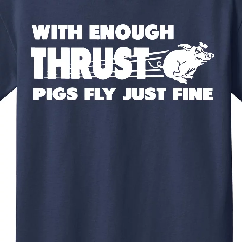 With Enough Thrust Pigs Fly Just Fine Kids T-Shirt