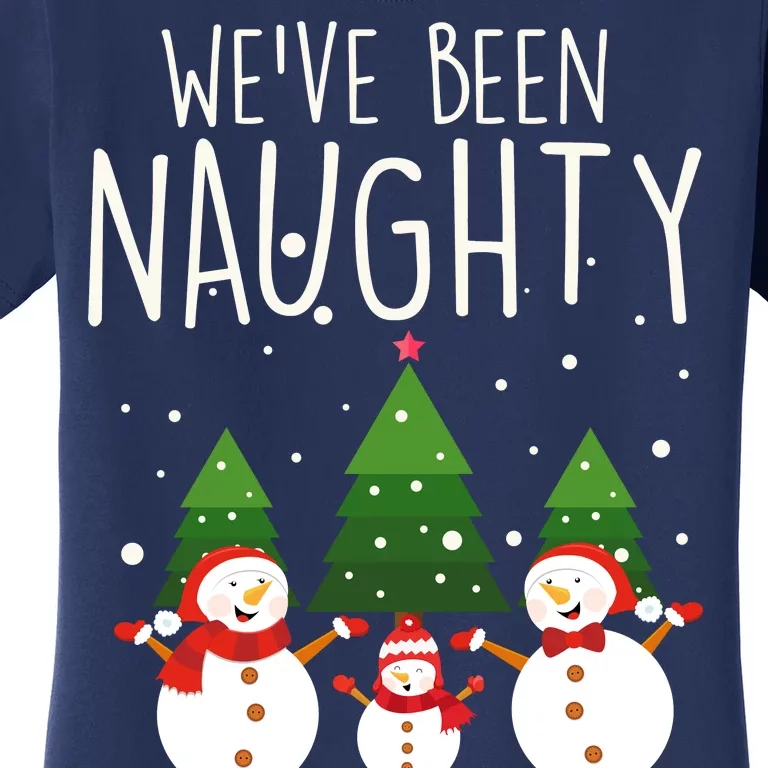 We've Been Naughty Christmas Snowman Women's T-Shirt