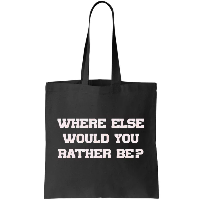 Where Else Would You Rather Be Tote Bag