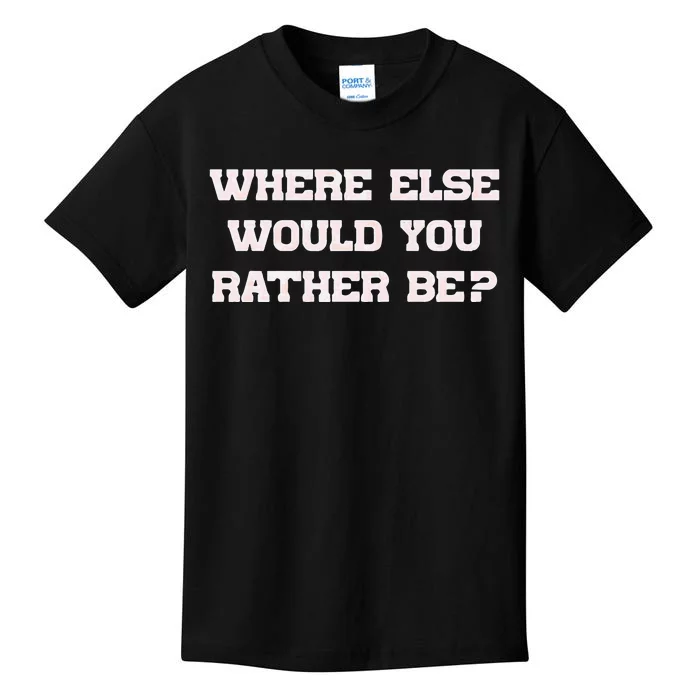 Where Else Would You Rather Be Kids T-Shirt