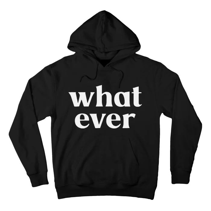 What Ever Hoodie