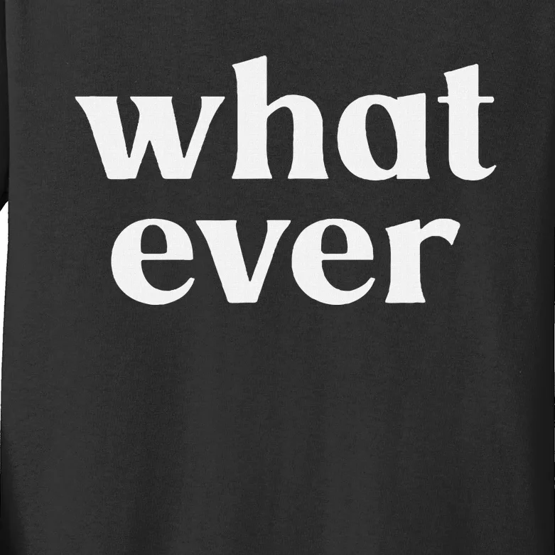 What Ever Kids Long Sleeve Shirt