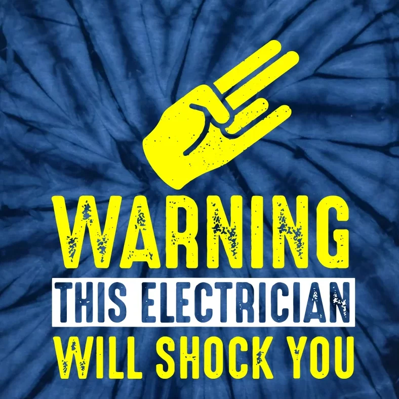 Warning Electrician Will Shock You Tie-Dye T-Shirt