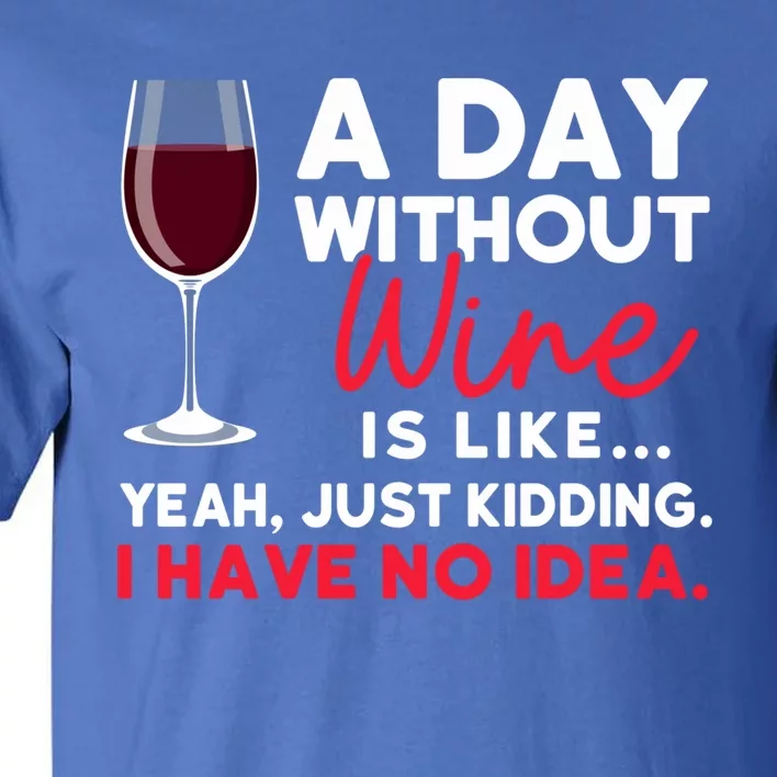 Wine Ers Wine Sommeliers A Day Without Wine Sommeliers Gift Tall T-Shirt