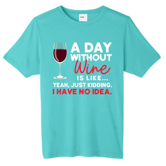 Wine Ers Wine Sommeliers A Day Without Wine Sommeliers Gift ChromaSoft Performance T-Shirt