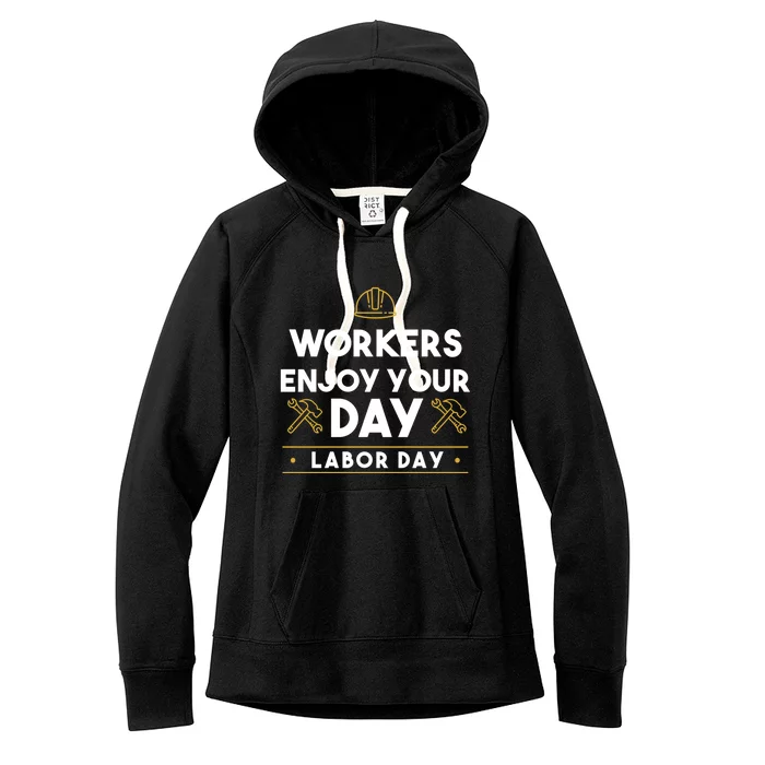 Workers Enjoy Your Day Labor Day Gift Women's Fleece Hoodie