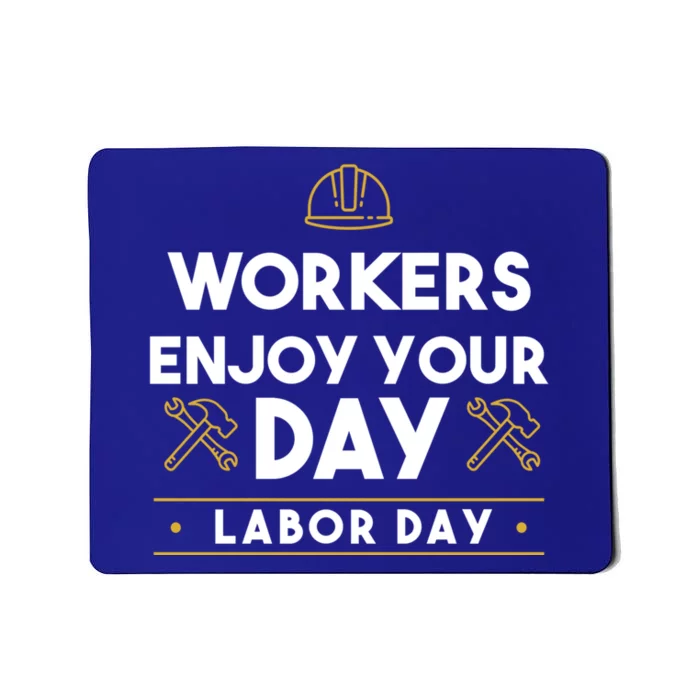 Workers Enjoy Your Day Labor Day Gift Mousepad