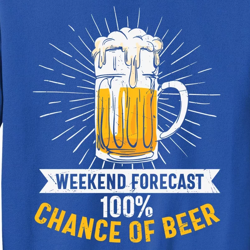 Weekend Forecast 100 Chance Of Beer Beer Gift Beer Lover Tall Sweatshirt