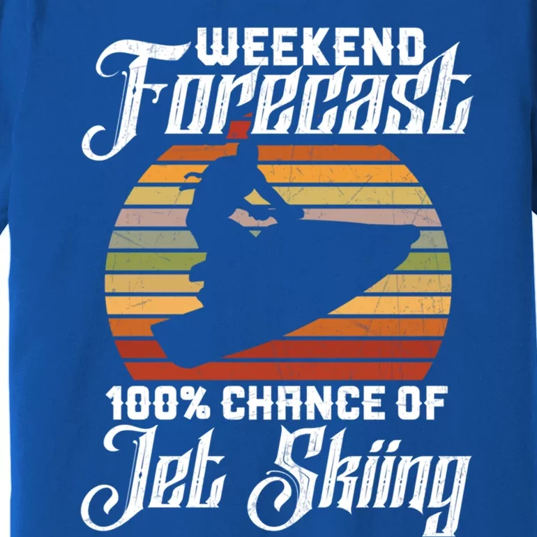 Weekend Forecast 100 Chance Of Jet Skiing Design Cute Gift Premium T-Shirt