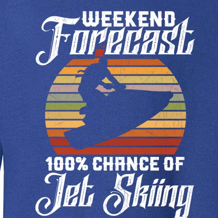 Weekend Forecast 100 Chance Of Jet Skiing Design Cute Gift Toddler Sweatshirt