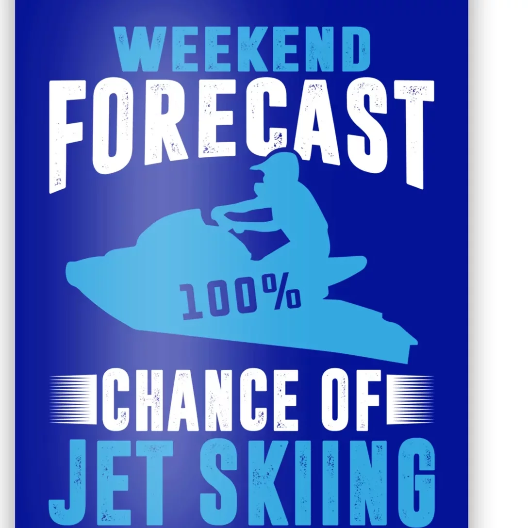 Weekend Forecast 100% Chance Of Jet Skiing Funny Watercraft Cool Gift Poster