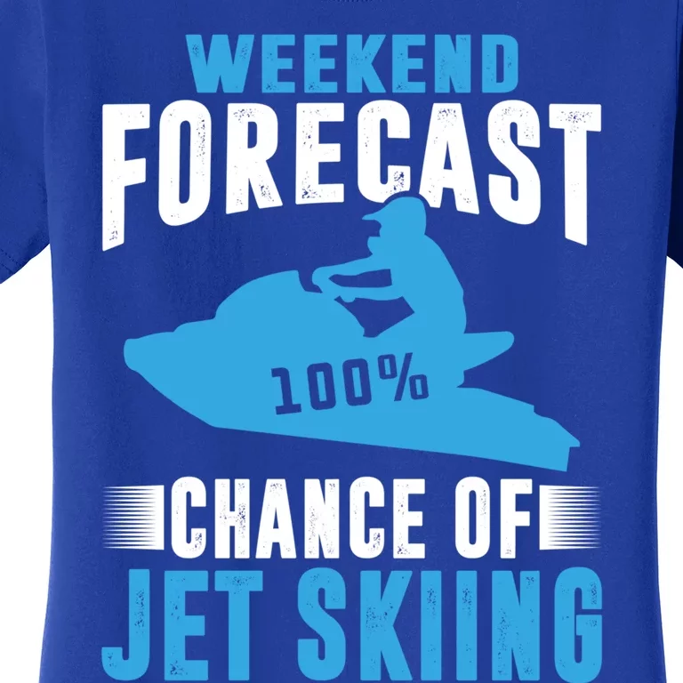 Weekend Forecast 100% Chance Of Jet Skiing Funny Watercraft Cool Gift Women's T-Shirt