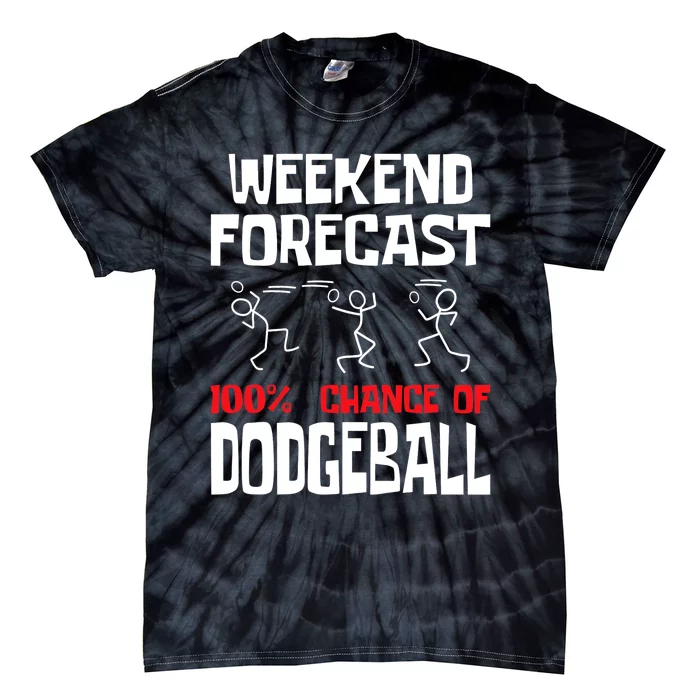 Weekend Forecast 100% Chance Of Dodgeball Dodgeball Player Tie-Dye T-Shirt