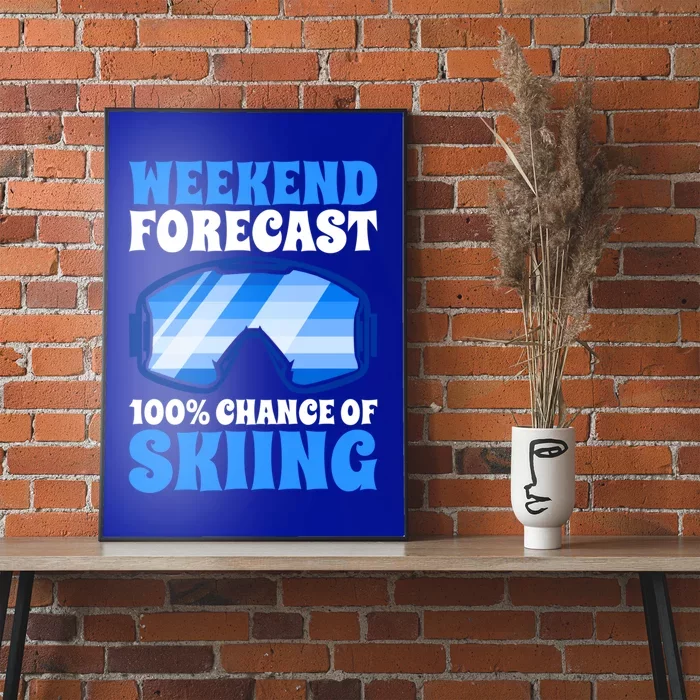 Weekend Forecast 100% Chance Of Skiing Gift Poster