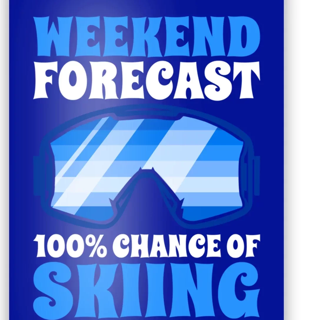 Weekend Forecast 100% Chance Of Skiing Gift Poster