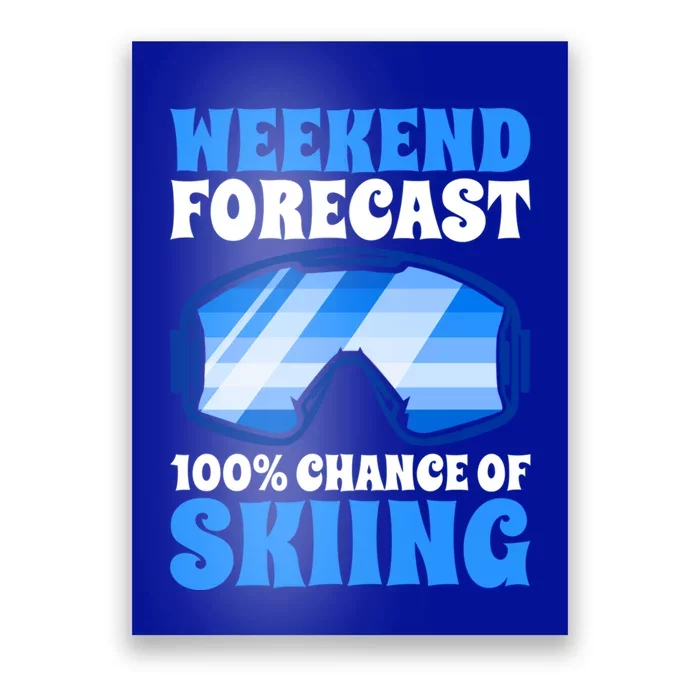 Weekend Forecast 100% Chance Of Skiing Gift Poster