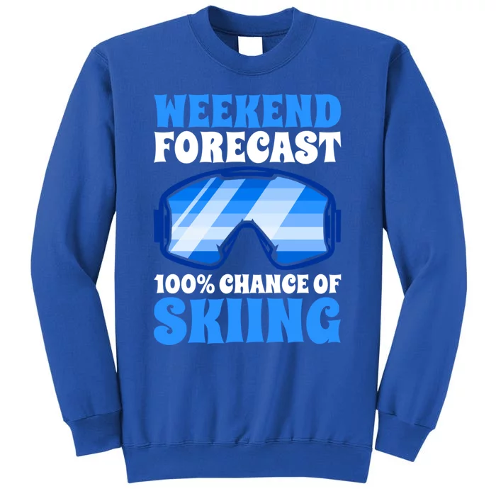 Weekend Forecast 100% Chance Of Skiing Gift Tall Sweatshirt