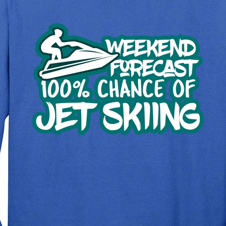 Weekend Forecast 100% Of Jet Skiing Summer Recreational Gift Tall Long Sleeve T-Shirt