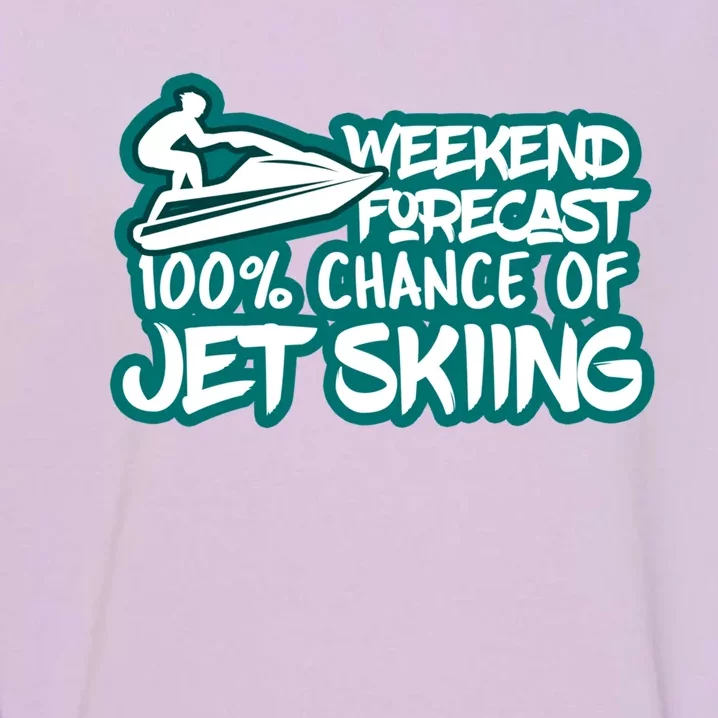 Weekend Forecast 100% Of Jet Skiing Summer Recreational Gift Garment-Dyed Sweatshirt