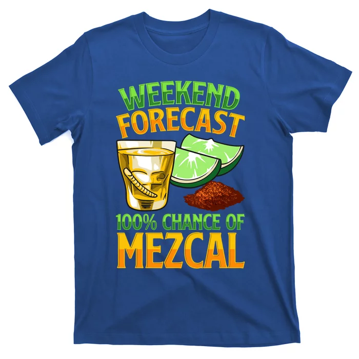 Weekend Forecast 100% Chance Of Mezcal Mescal Beverage Gift T-Shirt