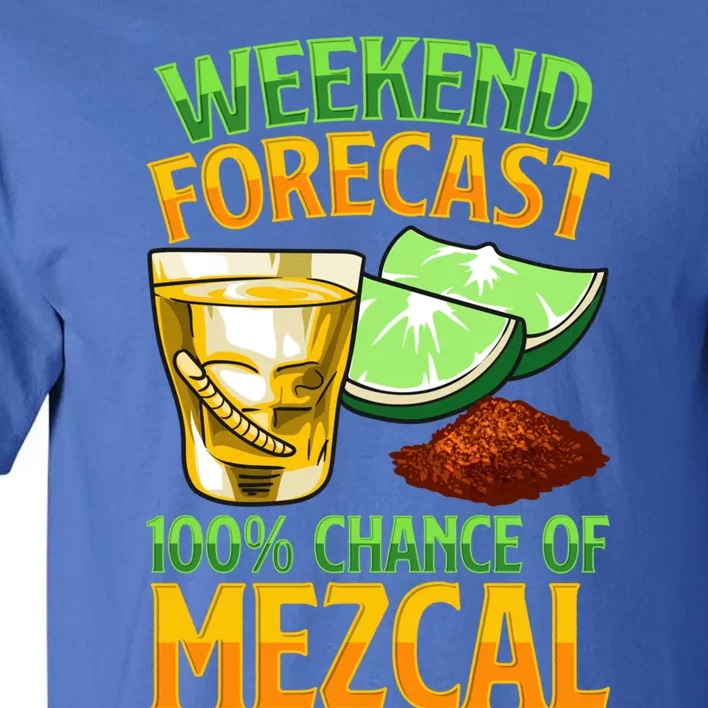 Weekend Forecast 100% Chance Of Mezcal Mescal Beverage Gift Tall T-Shirt