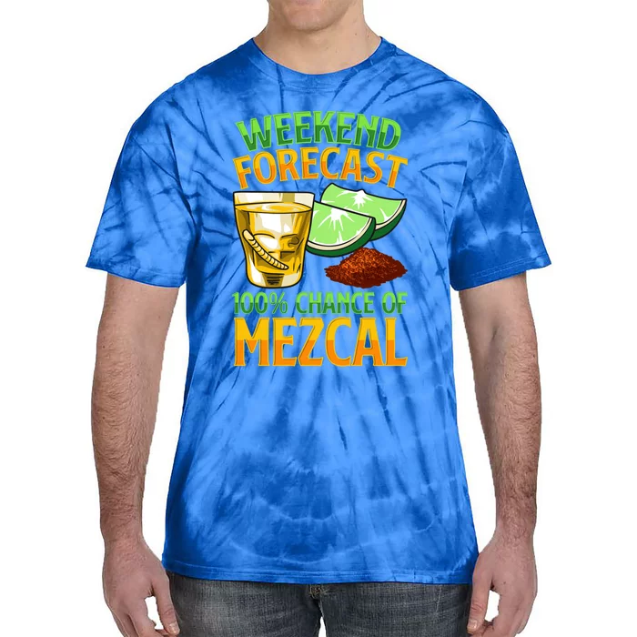 Weekend Forecast 100% Chance Of Mezcal Mescal Beverage Gift Tie-Dye T-Shirt