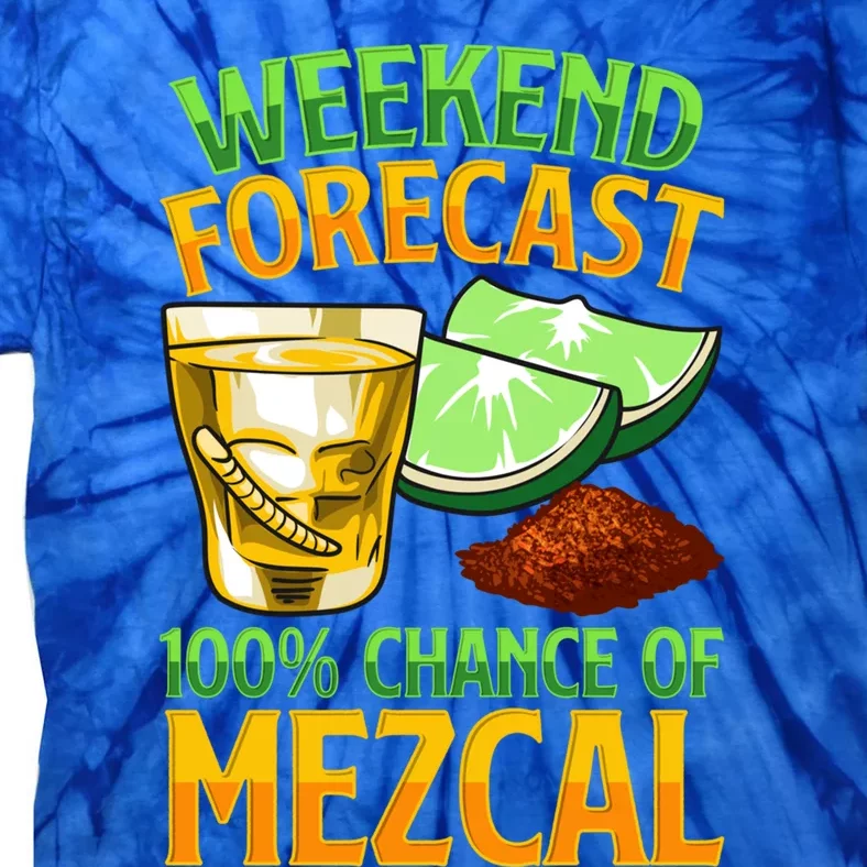 Weekend Forecast 100% Chance Of Mezcal Mescal Beverage Gift Tie-Dye T-Shirt