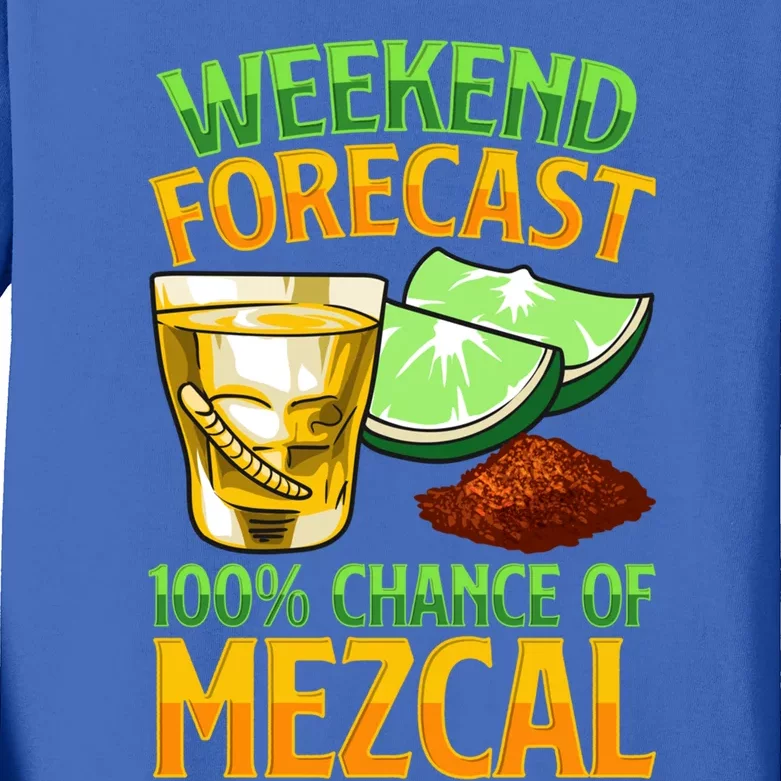 Weekend Forecast 100% Chance Of Mezcal Mescal Beverage Gift Kids Long Sleeve Shirt