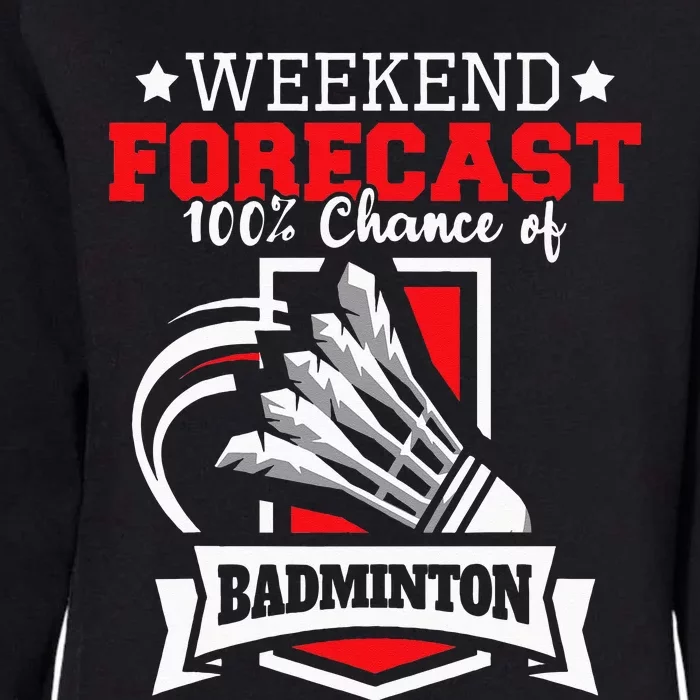 Weekend Forecast 100 Chance Of Badminton Shuttlecock Bird Womens California Wash Sweatshirt