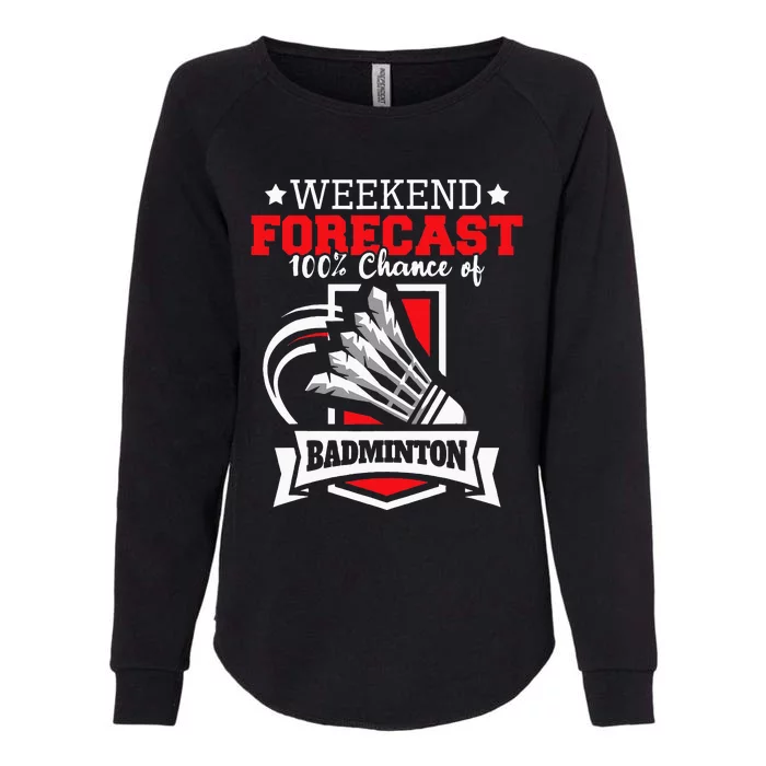 Weekend Forecast 100 Chance Of Badminton Shuttlecock Bird Womens California Wash Sweatshirt