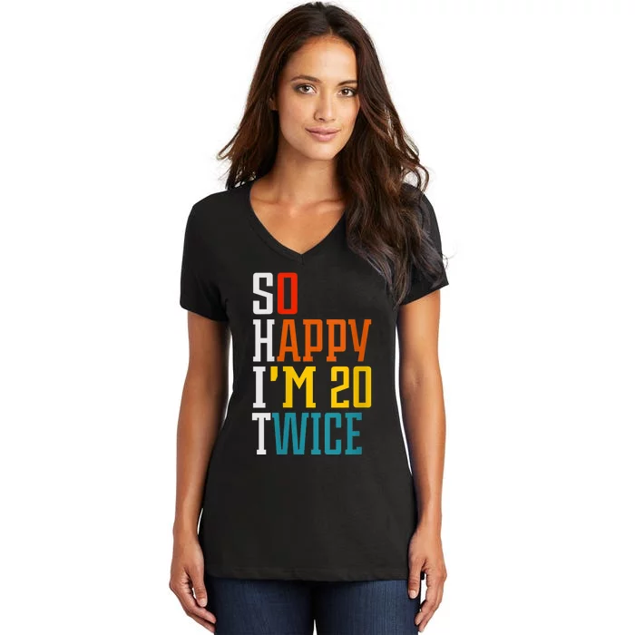 Wom.e.ns Funny 40th Birthday Tee So Happy I'm 20 Twice Birthday Humor V-Neck Women's V-Neck T-Shirt