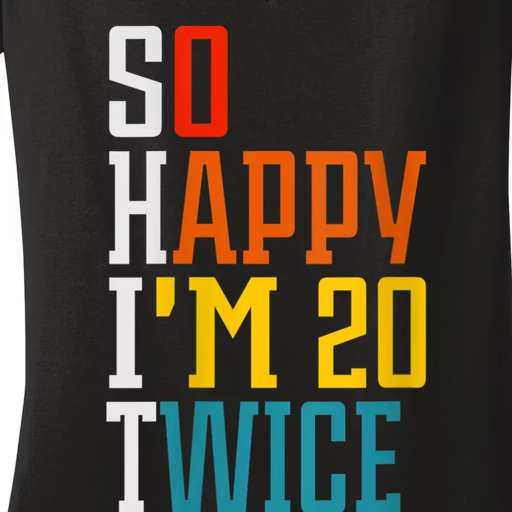 Wom.e.ns Funny 40th Birthday Tee So Happy I'm 20 Twice Birthday Humor V-Neck Women's V-Neck T-Shirt